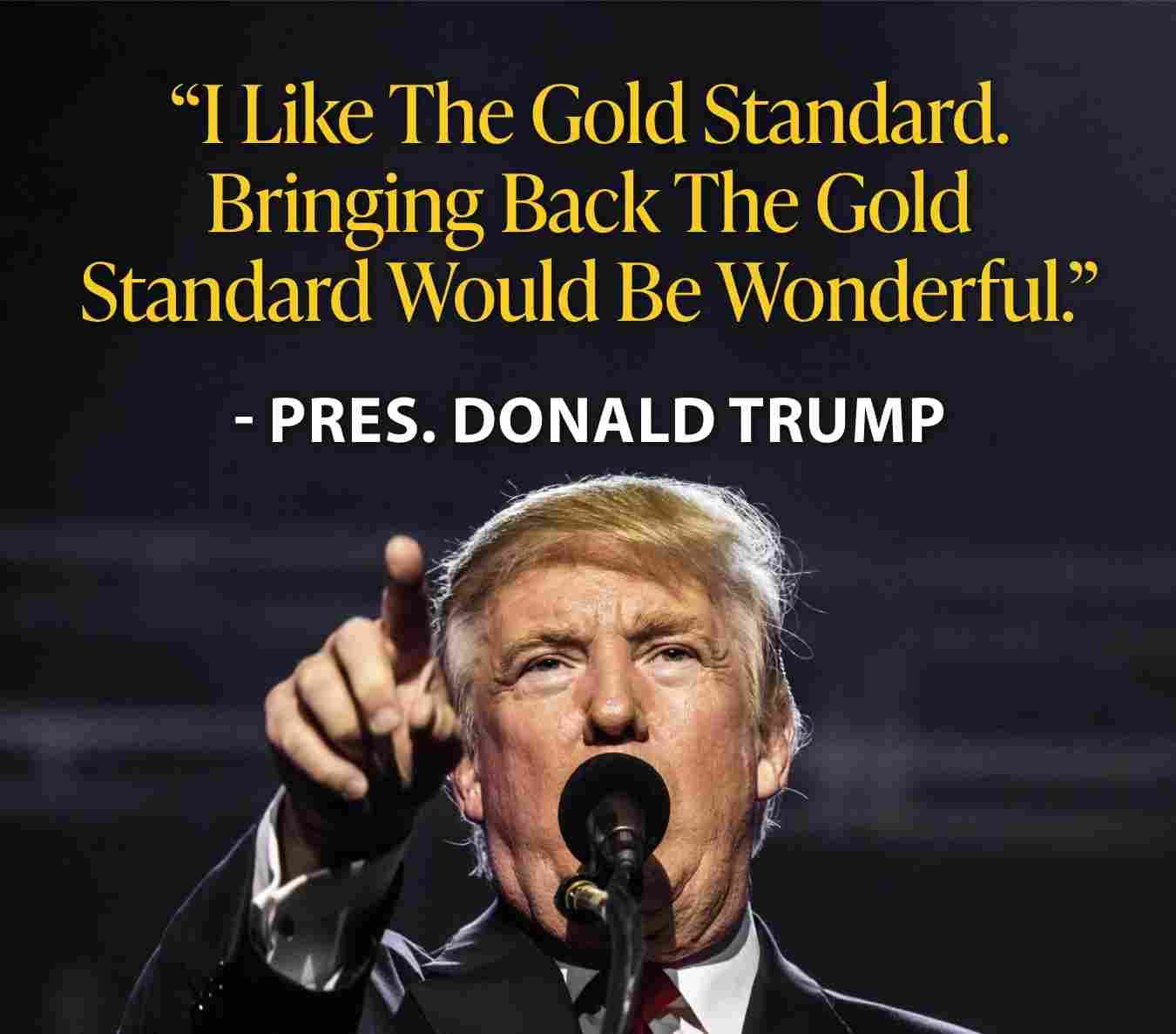 I Like The Gold Standard. Bringing Back The Gold Standard Would Be Wonderful.